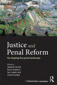 Justice and Penal Reform (Re-shaping the Penal Landscape) by Stephen Farrall, Barry Goldson, Ian Loader, Anita Dockley, 9781138191075