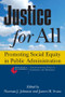 Justice for All (Promoting Social Equity in Public Administration) by Norman J. Johnson, James H Svara, 9780765630261
