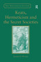 Keats, Hermeticism, and the Secret Societies by Jennifer N. Wunder, 9781138274389