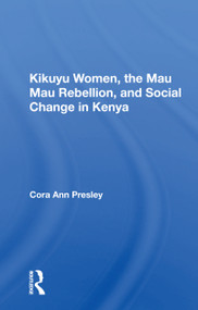 Kikuyu Women, The Mau Mau Rebellion, And Social Change In Kenya - 9780367163709 by Cora Ann Presley, 9780367163709