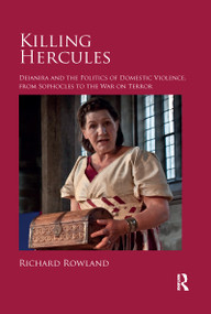 Killing Hercules (Deianira and the Politics of Domestic Violence, from Sophocles to the War on Terror) by Richard Rowland, 9780367595562
