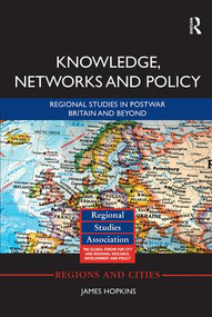 Knowledge, Networks and Policy (Regional Studies in Postwar Britain and Beyond) by James Hopkins, 9781138339644