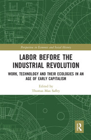Labor Before the Industrial Revolution (Work, Technology and their Ecologies in an Age of Early Capitalism) by Thomas Max Safley, 9780367664848