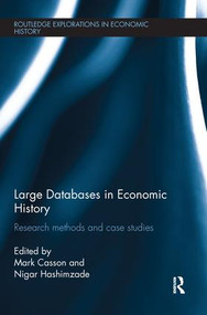 Large Databases in Economic History (Research Methods and Case Studies) by Mark Casson, Nigar Hashimzade, 9781138231474