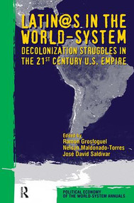 Latino/as in the World-system (Decolonization Struggles in the 21st Century U.S. Empire) by Ramon Grosfoguel, Nelson Maldonado-Torres, Jose David Saldivar, 9781594511363