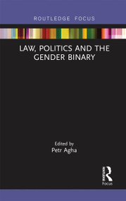 Law, Politics and the Gender Binary by Petr Agha, 9780367670450