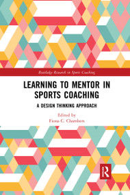 Learning to Mentor in Sports Coaching (A Design Thinking Approach) by Fiona C. Chambers, 9780367591052