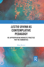 Lectio Divina as Contemplative Pedagogy (Re-appropriating Monastic Practice for the Humanities) by Mary Keator, 9780367281670