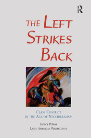 The Left Strikes Back (Class And Conflict In The Age Of Neoliberalism) - 9780367318659 by James Petras, 9780367318659