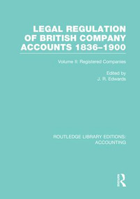Legal Regulation of British Company Accounts 1836-1900 (RLE Accounting) (Volume 2) by J Edwards, 9781138995345