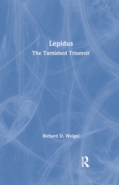 Lepidus (The Tarnished Triumvir) by Richard D. Weigel, 9780367863401