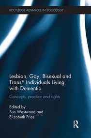 Lesbian, Gay, Bisexual and Trans* Individuals Living with Dementia (Concepts, Practice and Rights) by Sue Westwood, Elizabeth Price, 9781138343344