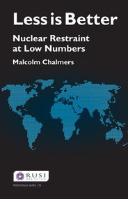 Less is Better (Nuclear Restraint at Low Numbers) by Malcolm Chalmers, 9781138154933