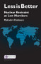 Less is Better (Nuclear Restraint at Low Numbers) by Malcolm Chalmers, 9781138154933
