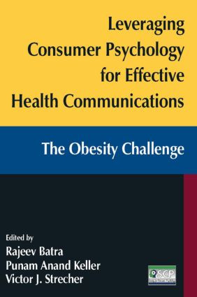 Leveraging Consumer Psychology for Effective Health Communications: The Obesity Challenge (The Obesity Challenge) by Rajeev Batra, Victor J. Strecher, Punam Anand Keller, 9780765627186