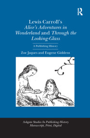 Lewis Carroll's Alice's Adventures in Wonderland and Through the Looking-Glass (A Publishing History) by Zoe Jaques, Eugene Giddens, 9781138246799