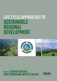 Life Cycle Approaches to Sustainable Regional Development by Stefania Massari, Guido Sonnemann, Fritz Balkau, 9780367669911