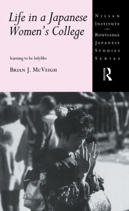 Life in a Japanese Women's College (Learning to be Ladylike) by Brian J. McVeigh, 9780415867924