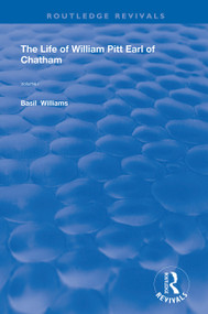 The Life of Wiliam Pitt Earl of Chatham (Volume 1) by Basil Williams, 9780367175467