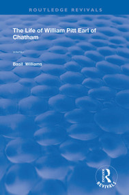 The Life of Wiliam Pitt Earl of Chatham (Volume 1) by Basil Williams, 9780367175467