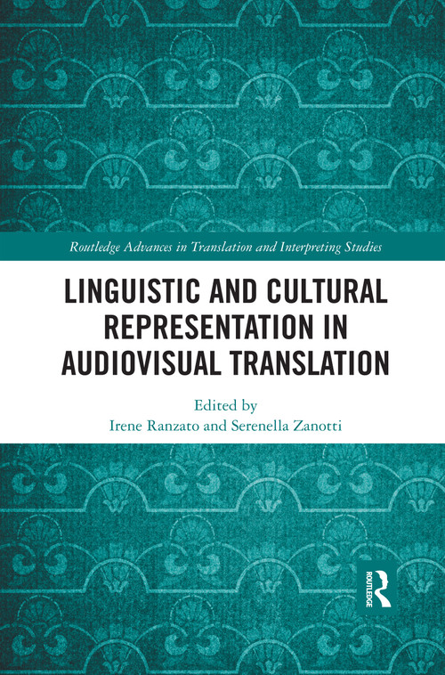 Linguistic and Cultural Representation in Audiovisual Translation by Irene Ranzato, Serenella Zanotti, 9780367591854
