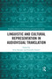 Linguistic and Cultural Representation in Audiovisual Translation by Irene Ranzato, Serenella Zanotti, 9780367591854