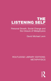 The Listening Self (Personal Growth, Social Change and the Closure of Metaphysics) by David Michael Levin, 9780367194062