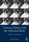 Literacy, Power, and the Schooled Body (Learning in Time and Space) by Kerryn Dixon, 9780415879637