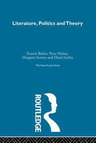 Literature Politics & Theory by Francis Barker, Peter Hulme, Margaret Iversen, Diana Loxley, 9780415852517