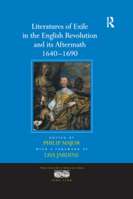Literatures of Exile in the English Revolution and its Aftermath, 1640-1690 by a foreword by Lisa Jardine, Philip Major, 9781138379589