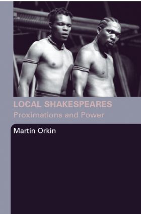 Local Shakespeares (Proximations and Power) by Martin Orkin, 9780415348799