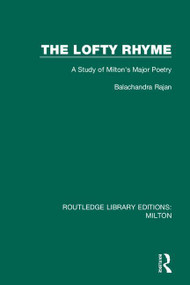 The Lofty Rhyme (A Study of Milton's Major Poetry) by Balachandra Rajan, 9780367139896