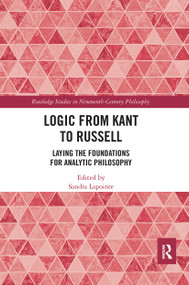 Logic from Kant to Russell (Laying the Foundations for Analytic Philosophy) by Sandra Lapointe, 9780367663346