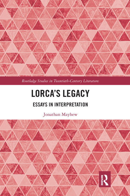 Lorca's Legacy (Essays in Interpretation) by Jonathan Mayhew, 9780367666699