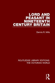 Lord and Peasant in Nineteenth Century Britain by Dennis Mills, 9781138656161