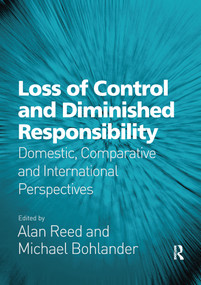 Loss of Control and Diminished Responsibility (Domestic, Comparative and International Perspectives) by Alan Reed, Michael Bohlander, 9780367602109