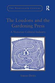 The Loudons and the Gardening Press (A Victorian Cultural Industry) by Sarah Dewis, 9780367882280