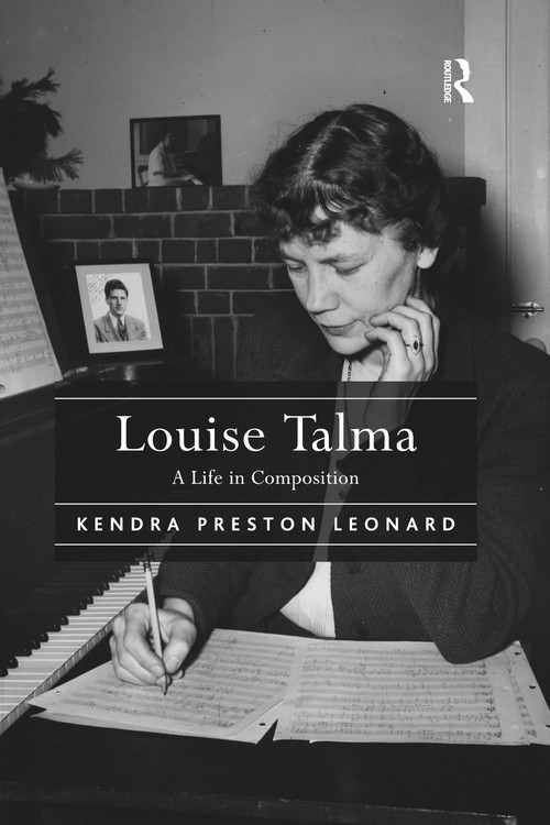 Louise Talma (A Life in Composition) by Kendra Preston Leonard, 9780367669164