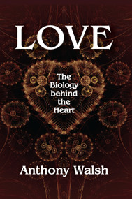 Love (The Biology Behind the Heart) by Anthony Walsh, 9780367349547