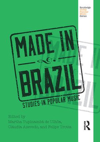 Made in Brazil (Studies in Popular Music) by Martha Tupinamba de Ulhoa, Cláudia Azevedo, Felipe Trotta, 9781138213395