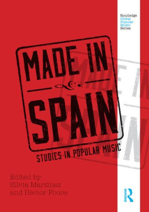 Made in Spain (Studies in Popular Music) by Silvia Martinez, Héctor Fouce, 9780415506410