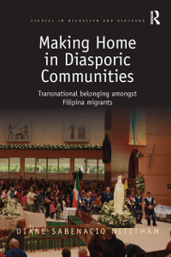 Making Home in Diasporic Communities (Transnational belonging amongst Filipina migrants) by Diane Sabenacio Nititham, 9780367595746