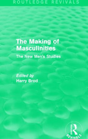 The Making of Masculinities (Routledge Revivals) (The New Men's Studies) by Harry Brod, 9781138828339