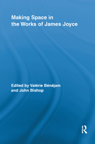 Making Space in the Works of James Joyce by Valerie Benejam, John Bishop, 9781138378094