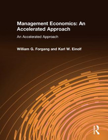 Management Economics: An Accelerated Approach (An Accelerated Approach) by William G. Forgang, Karl W. Einolf, 9780765617798