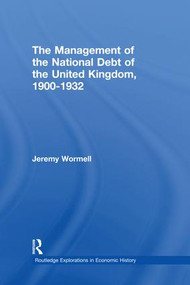 The Management of the National Debt of the United Kingdom 1900-1932 by Jeremy Wormell, 9781138995550