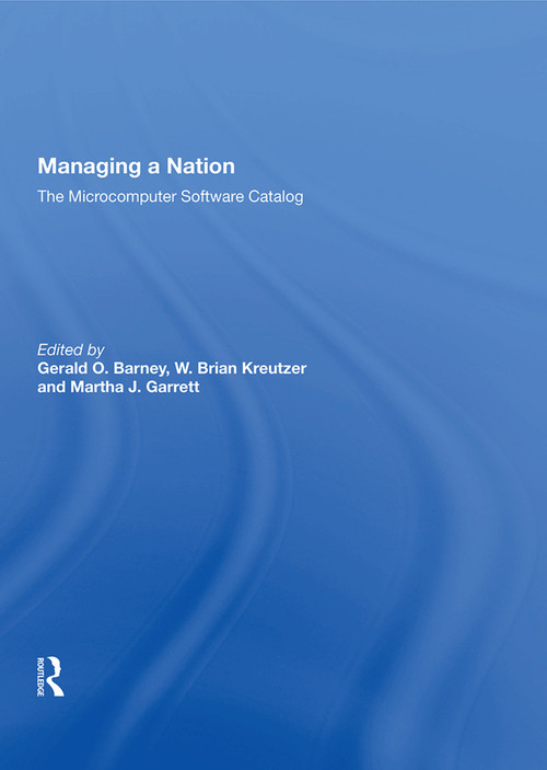 Managing A Nation (The Microcomputer Software Catalog--second Edition) by Gerald O. Barney, W. Brian Kreutzer, Martha J. Garrett, 9780367012380