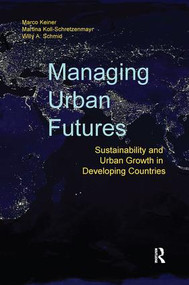Managing Urban Futures (Sustainability and Urban Growth in Developing Countries) by Marco Keiner, Martina Koll-Schretzenmayr, 9781138246164