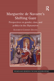 Marguerite de Navarre's Shifting Gaze (Perspectives on gender, class, and politics in the Heptaméron) by Elizabeth Chesney Zegura, 9780367346720