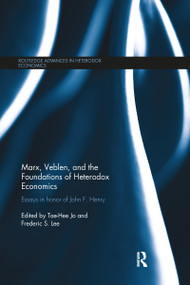 Marx, Veblen, and the Foundations of Heterodox Economics (Essays in Honor of John F. Henry) by Tae-Hee Jo, Frederic Lee, 9780367598532